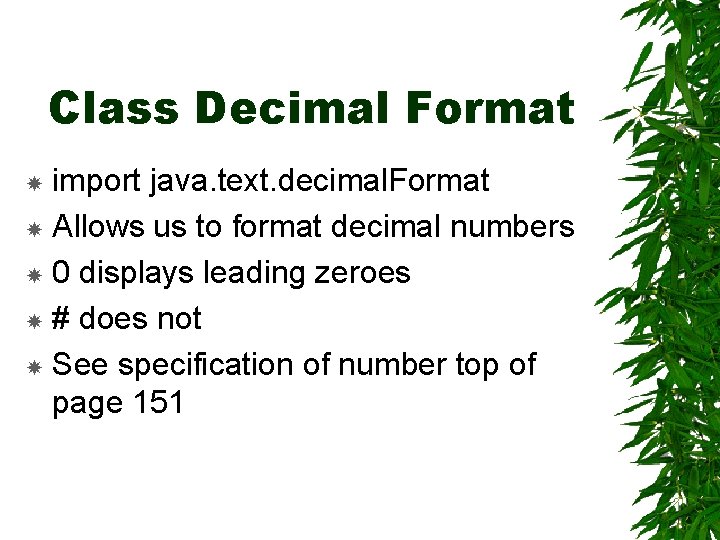 Class Decimal Format import java. text. decimal. Format Allows us to format decimal numbers