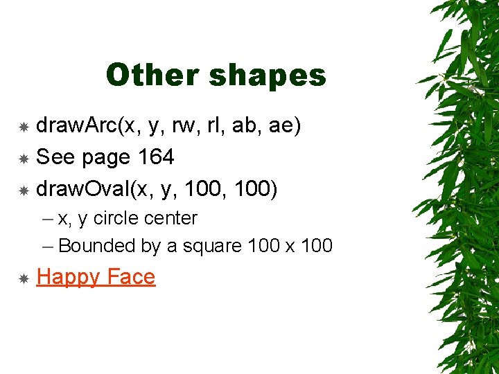 Other shapes draw. Arc(x, y, rw, rl, ab, ae) See page 164 draw. Oval(x,