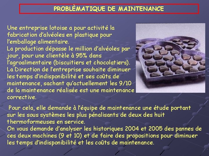 PROBLÈMATIQUE DE MAINTENANCE Une entreprise lotoise a pour activité la fabrication d’alvéoles en plastique