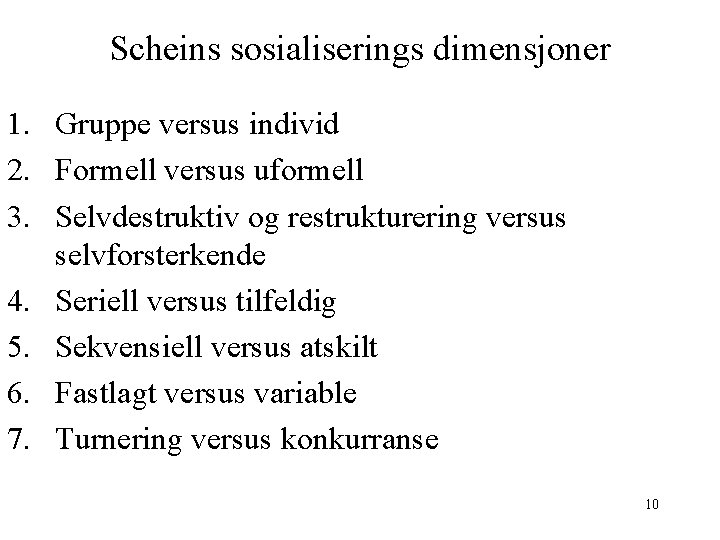 Scheins sosialiserings dimensjoner 1. Gruppe versus individ 2. Formell versus uformell 3. Selvdestruktiv og