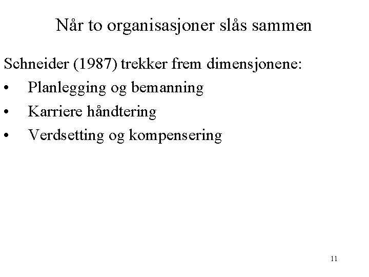 Når to organisasjoner slås sammen Schneider (1987) trekker frem dimensjonene: • Planlegging og bemanning