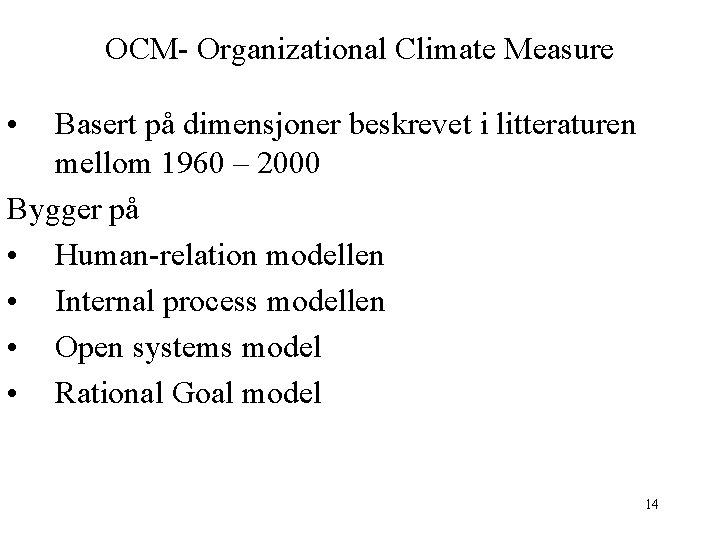 OCM- Organizational Climate Measure • Basert på dimensjoner beskrevet i litteraturen mellom 1960 –