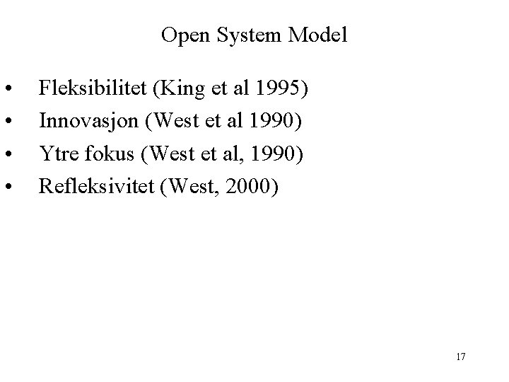 Open System Model • • Fleksibilitet (King et al 1995) Innovasjon (West et al