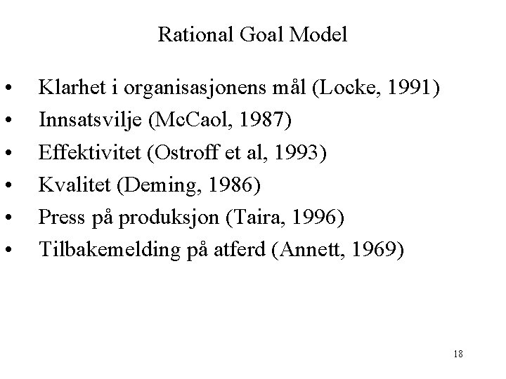 Rational Goal Model • • • Klarhet i organisasjonens mål (Locke, 1991) Innsatsvilje (Mc.