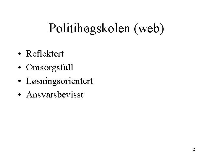 Politihøgskolen (web) • • Reflektert Omsorgsfull Løsningsorientert Ansvarsbevisst 2 