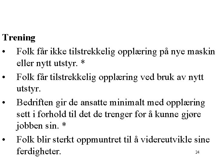 Trening • Folk får ikke tilstrekkelig opplæring på nye maskin eller nytt utstyr. *