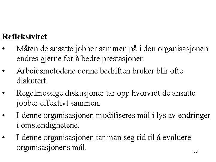 Refleksivitet • Måten de ansatte jobber sammen på i den organisasjonen endres gjerne for