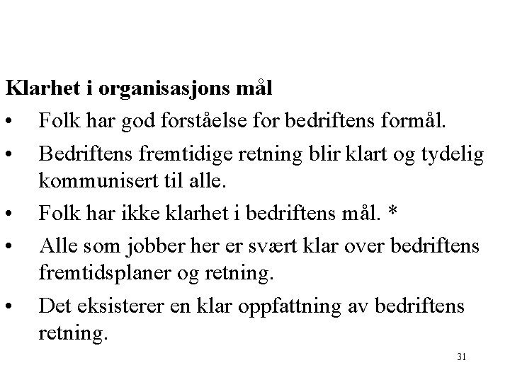 Klarhet i organisasjons mål • Folk har god forståelse for bedriftens formål. • Bedriftens