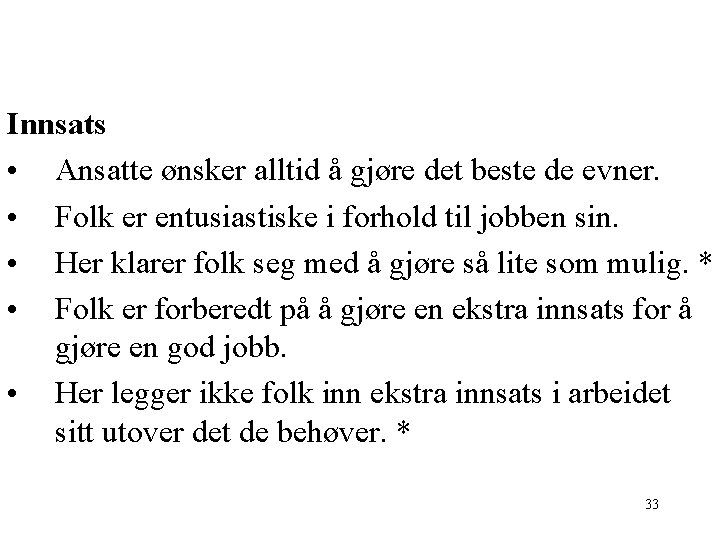 Innsats • Ansatte ønsker alltid å gjøre det beste de evner. • Folk er