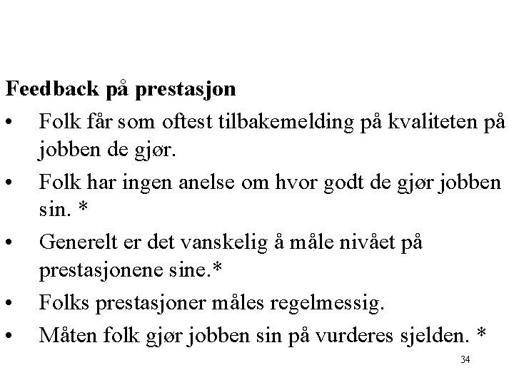 Feedback på prestasjon • Folk får som oftest tilbakemelding på kvaliteten på jobben de