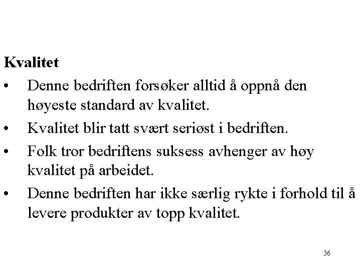 Kvalitet • Denne bedriften forsøker alltid å oppnå den høyeste standard av kvalitet. •