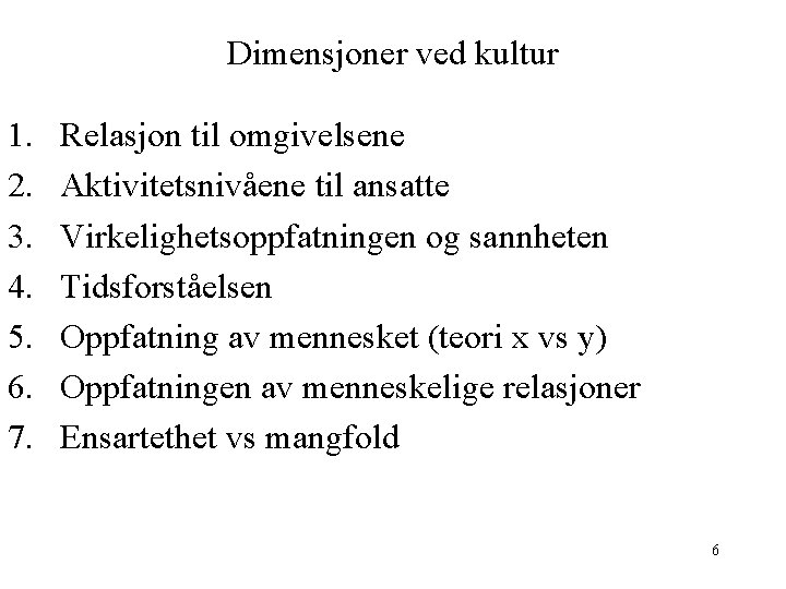 Dimensjoner ved kultur 1. 2. 3. 4. 5. 6. 7. Relasjon til omgivelsene Aktivitetsnivåene