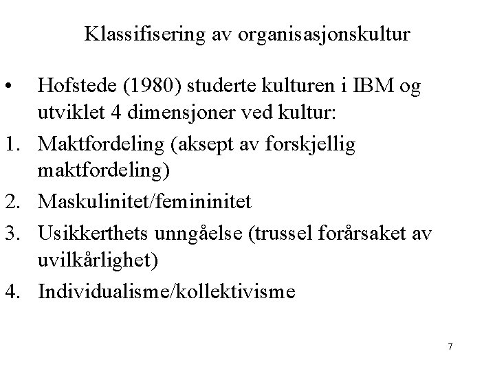 Klassifisering av organisasjonskultur • 1. 2. 3. 4. Hofstede (1980) studerte kulturen i IBM