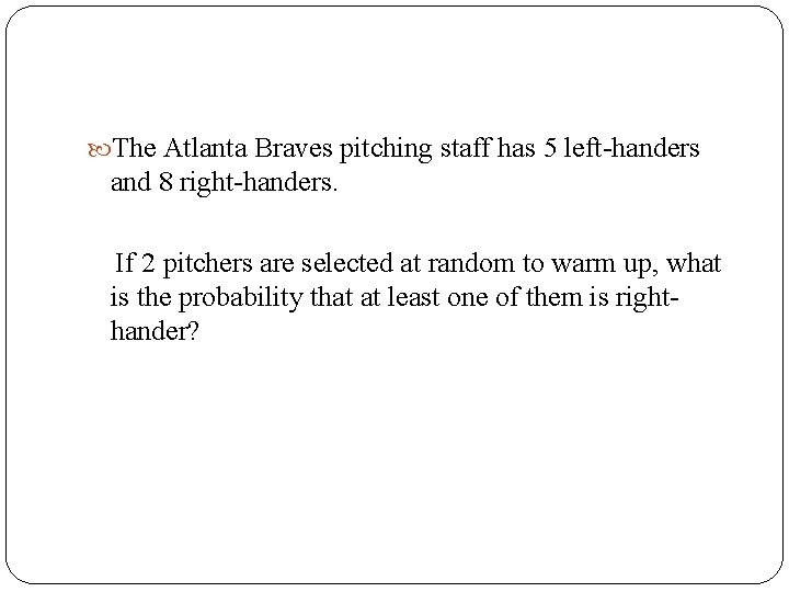  The Atlanta Braves pitching staff has 5 left-handers and 8 right-handers. If 2