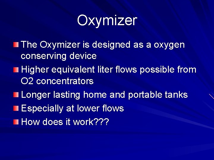 Oxymizer The Oxymizer is designed as a oxygen conserving device Higher equivalent liter flows