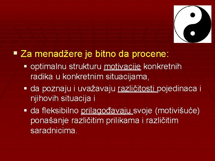 § Za menadžere je bitno da procene: § optimalnu strukturu motivacije konkretnih radika u