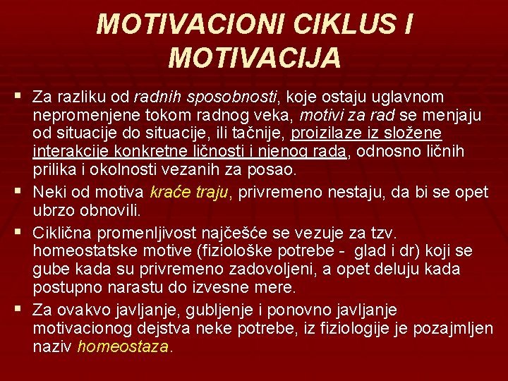 MOTIVACIONI CIKLUS I MOTIVACIJA § Za razliku od radnih sposobnosti, koje ostaju uglavnom §