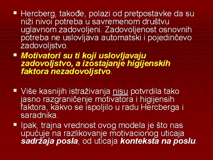 § Hercberg, takođe, polazi od pretpostavke da su niži nivoi potreba u savremenom društvu
