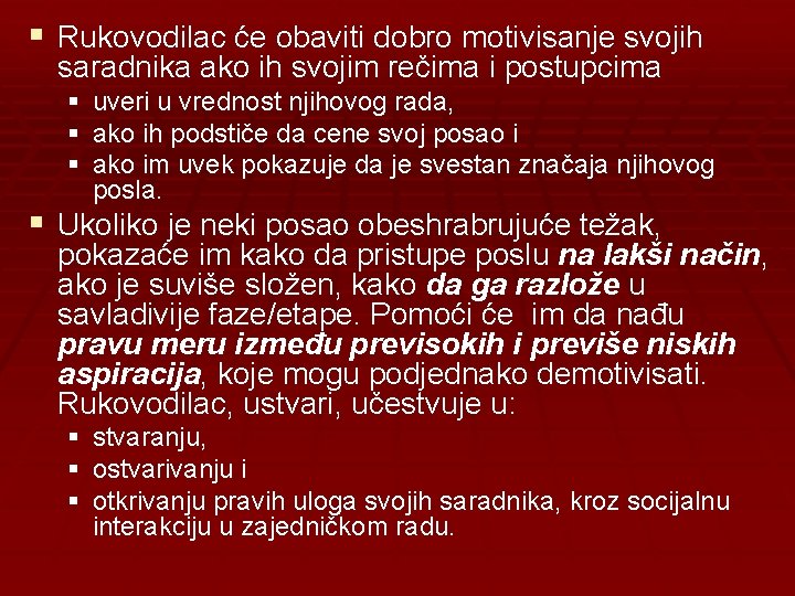 § Rukovodilac će obaviti dobro motivisanje svojih saradnika ako ih svojim rečima i postupcima