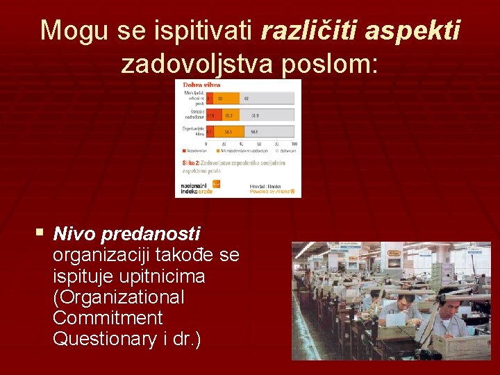 Mogu se ispitivati različiti aspekti zadovoljstva poslom: § Nivo predanosti organizaciji takođe se ispituje
