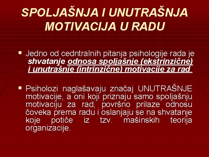 SPOLJAŠNJA I UNUTRAŠNJA MOTIVACIJA U RADU § Jedno od cedntralnih pitanja psihologije rada je