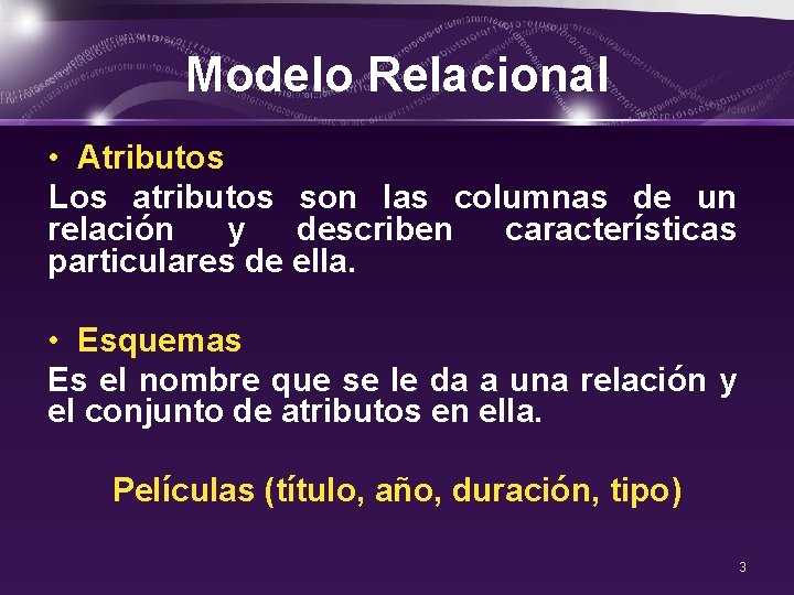 Modelo Relacional • Atributos Los atributos son las columnas de un relación y describen