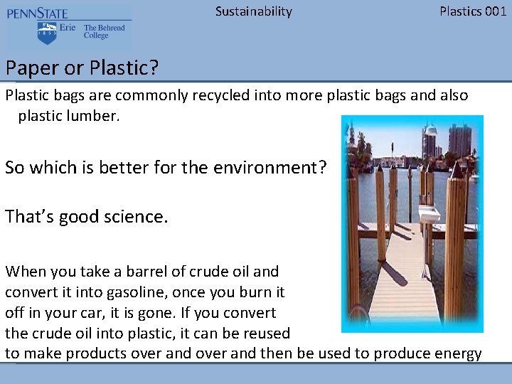 Sustainability Plastics 001 Paper or Plastic? Plastic bags are commonly recycled into more plastic