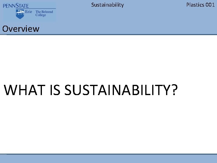 Sustainability Overview WHAT IS SUSTAINABILITY? Plastics 001 