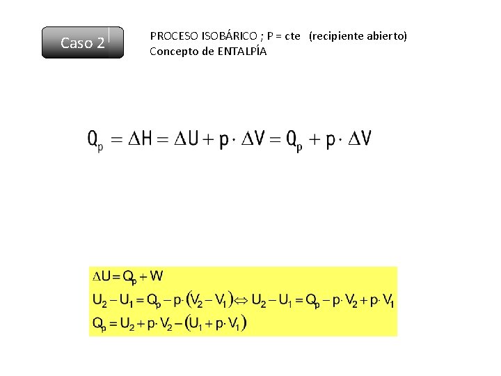 Caso 2 PROCESO ISOBÁRICO ; P = cte (recipiente abierto) Concepto de ENTALPÍA 