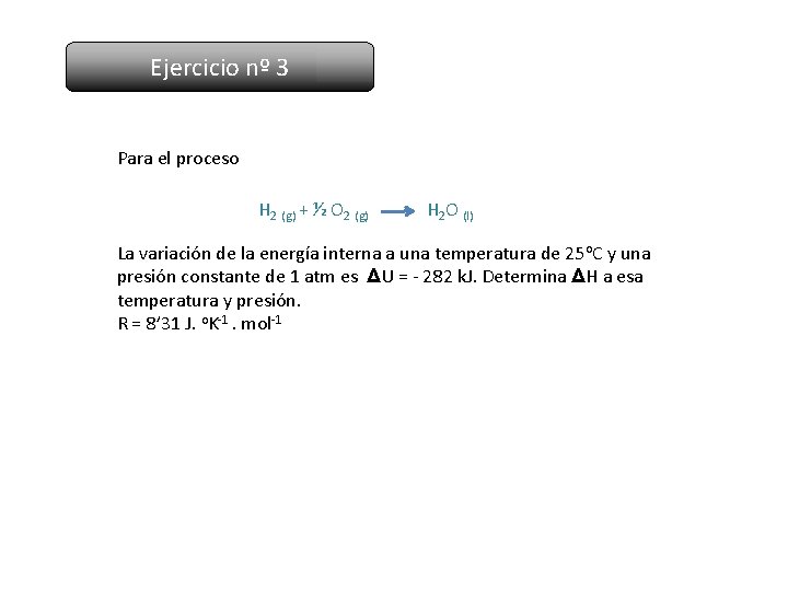 Ejercicio nº 3 Para el proceso H 2 (g) + ½ O 2 (g)