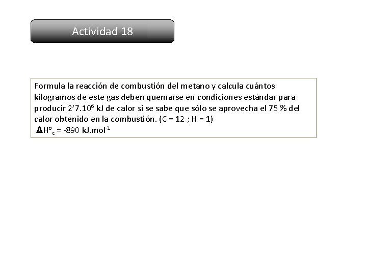 Actividad 18 Formula la reacción de combustión del metano y calcula cuántos kilogramos de