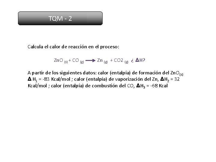 TQM - 2 Calcula el calor de reacción en el proceso: Zn. O (s)
