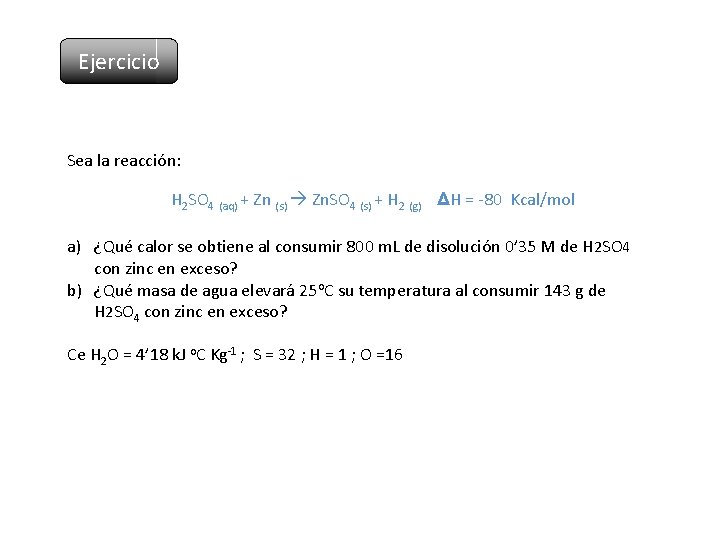 Ejercicio Sea la reacción: H 2 SO 4 (aq) + Zn (s) Zn. SO