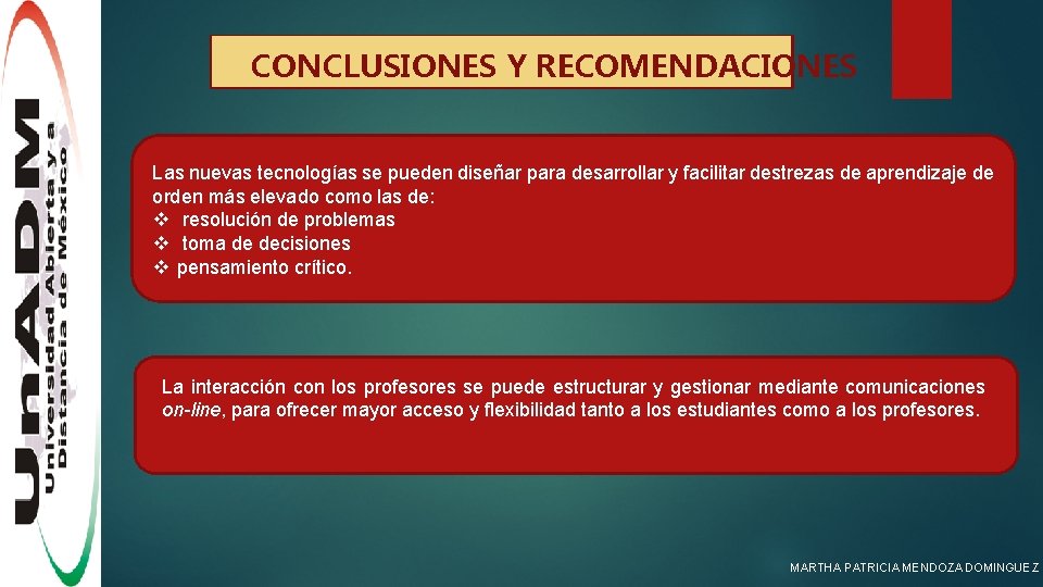 CONCLUSIONES Y RECOMENDACIONES Las nuevas tecnologías se pueden diseñar para desarrollar y facilitar destrezas