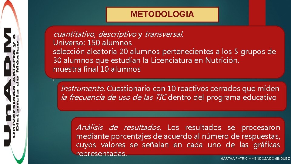 METODOLOGIA cuantitativo, descriptivo y transversal. Universo: 150 alumnos selección aleatoria 20 alumnos pertenecientes a
