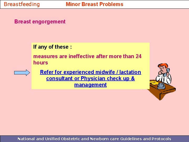 Breastfeeding Minor Breast Problems Breast engorgement If any of these : measures are ineffective