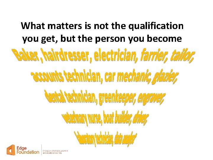What matters is not the qualification you get, but the person you become 