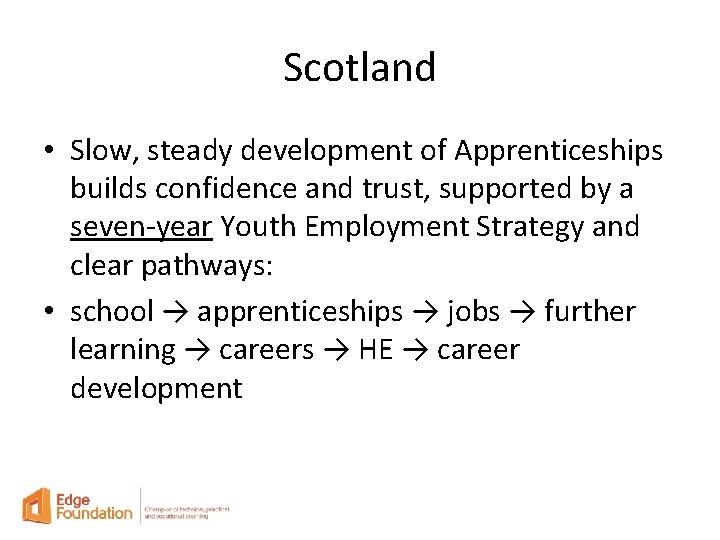 Scotland • Slow, steady development of Apprenticeships builds confidence and trust, supported by a