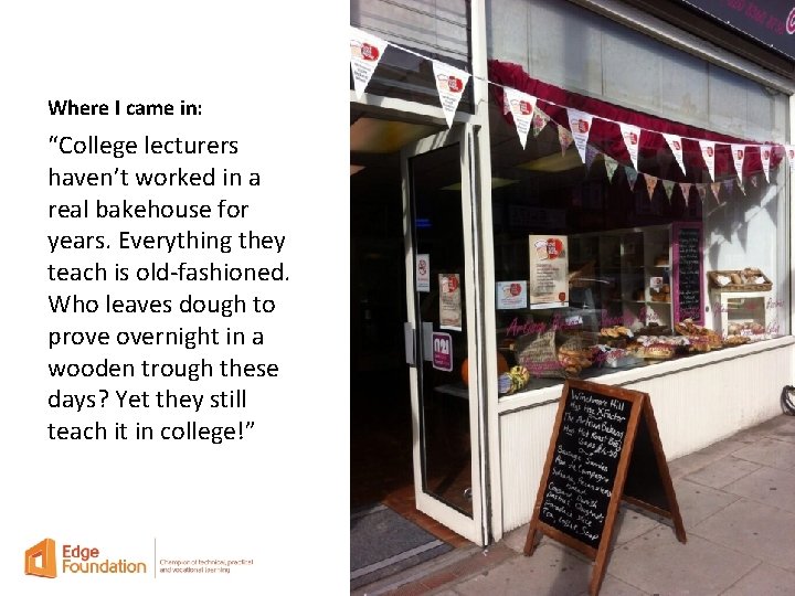 Where I came in: “College lecturers haven’t worked in a real bakehouse for years.