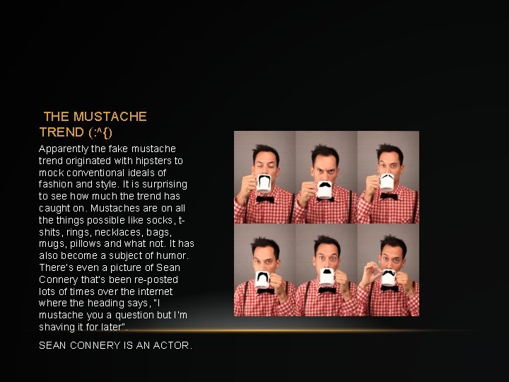 THE MUSTACHE TREND (: ^{) Apparently the fake mustache trend originated with hipsters to