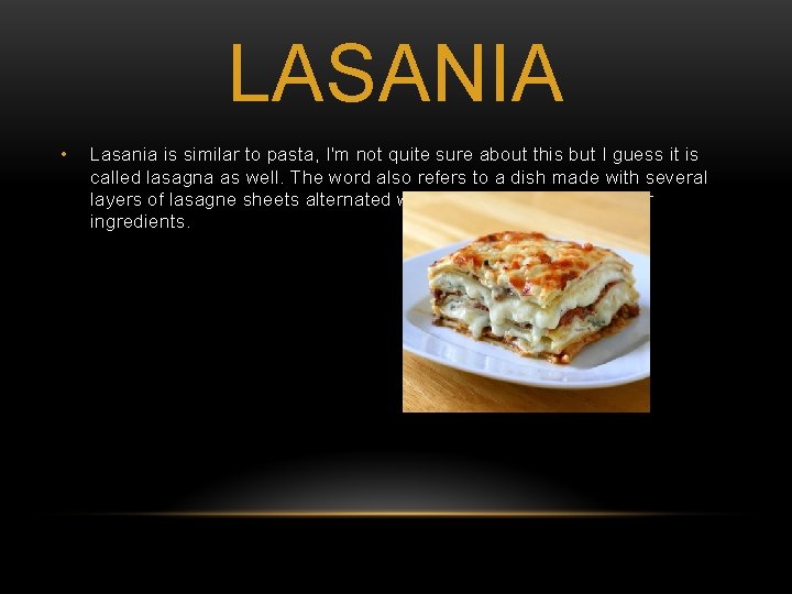 LASANIA • Lasania is similar to pasta, I'm not quite sure about this but