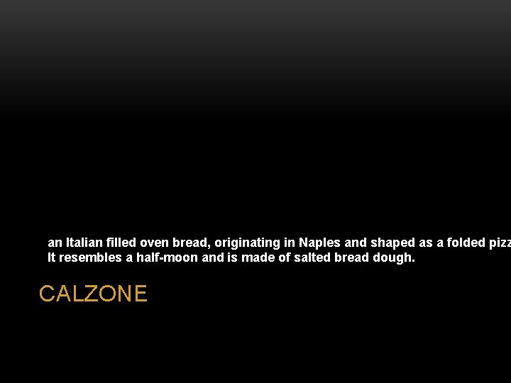 an Italian filled oven bread, originating in Naples and shaped as a folded pizz