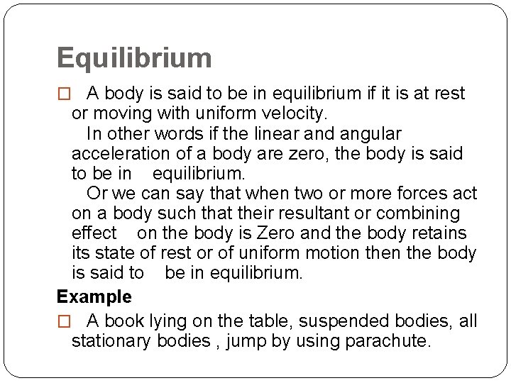 Equilibrium � A body is said to be in equilibrium if it is at