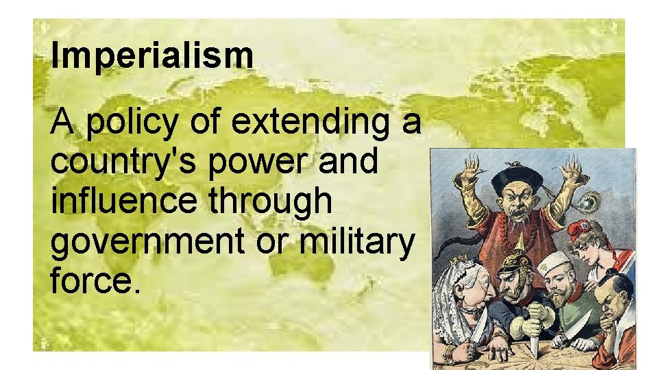 Imperialism A policy of extending a country's power and influence through government or military