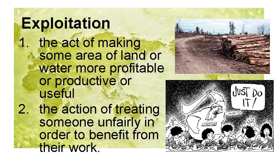 Exploitation 1. the act of making some area of land or water more profitable