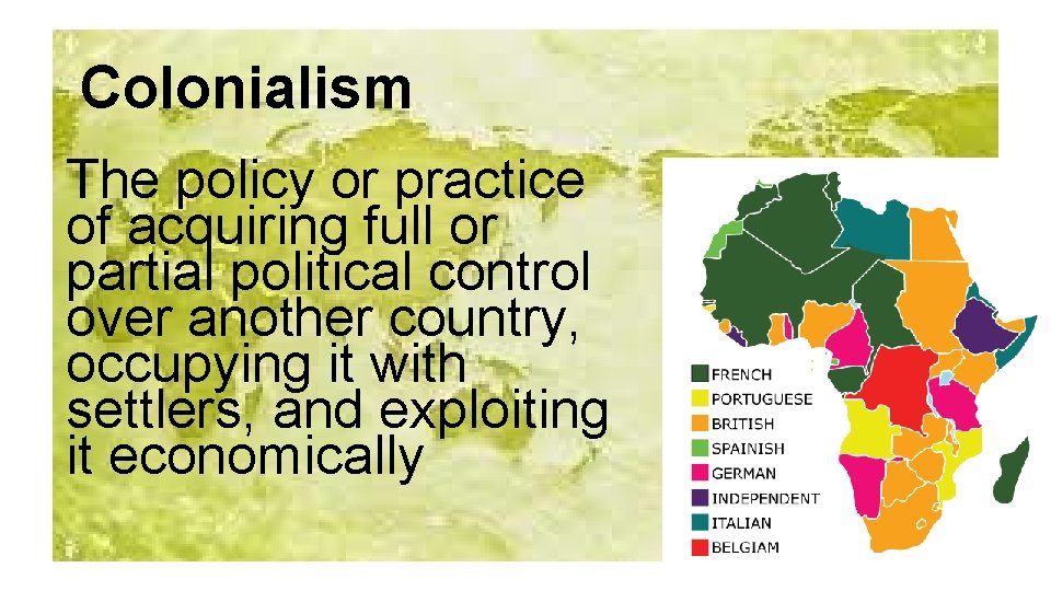 Colonialism The policy or practice of acquiring full or partial political control over another