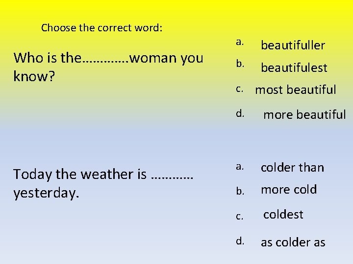 Choose the correct word: Who is the…………. woman you know? Today the weather is