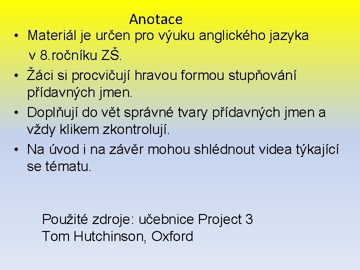 Anotace • Materiál je určen pro výuku anglického jazyka v 8. ročníku ZŠ. •