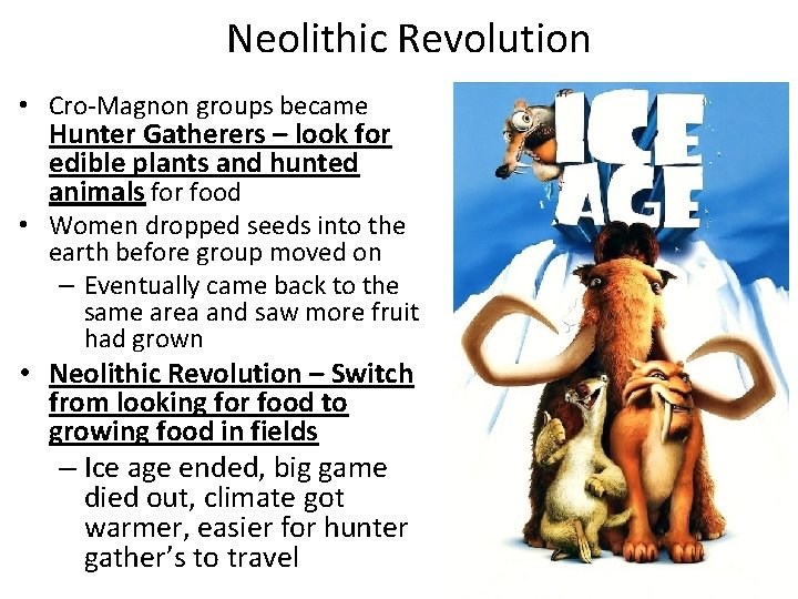 Neolithic Revolution • Cro-Magnon groups became Hunter Gatherers – look for edible plants and