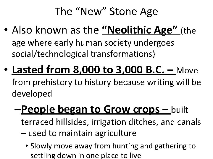 The “New” Stone Age • Also known as the “Neolithic Age” (the age where